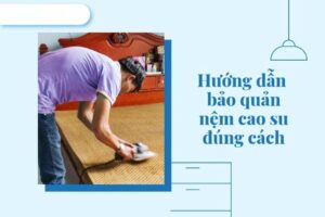 Cách bảo quản nệm cao su