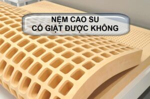 Nệm cao su có giặt được không